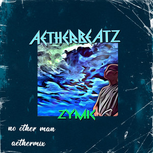 No Other Man - aethermix by WXVYSTONES, Zymic