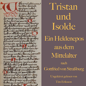 Tristan und Isolde (Ein Heldenepos aus dem Mittelalter nach Gottfried von Straßburg)