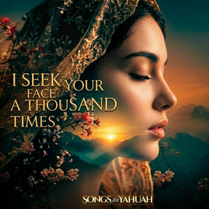 I seek your face a thousand times by Songs for Yahuah
