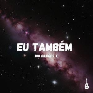 Eu Também (100 Bilhões X) by Adryan Ribeiro