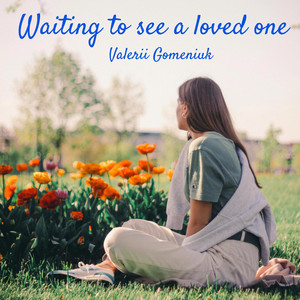 Waiting to see a Loved One