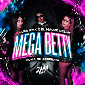 Mega Betty (Fuma se Arrebata) by Juan Rmx, El Mauro Deejay