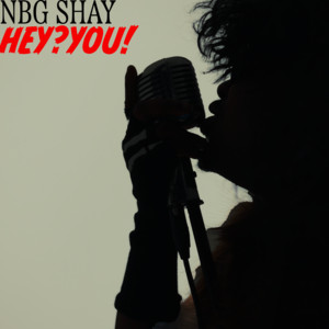 HEY? YOU! by NBG SHAY
