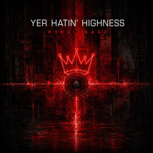 Yer Hatin' Highness by R3B3L BAS3