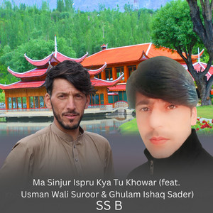 SS B - Ma Sinjur Ispru Kya Tu Khowar (feat. Usman Wali Suroor & Ghulam Ishaq Sader)