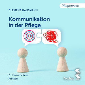 Kommunikation in der Pflege (Grundlagen für die Praxis)