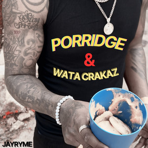 Porridge & Wata Crakaz by Jayryme