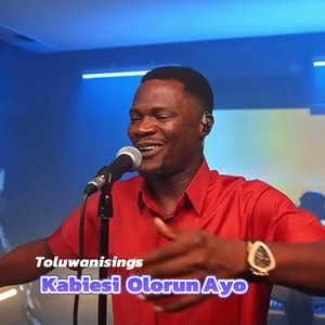 Toluwanisings - Kabiesi Olorun Ayo