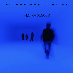 LO QUE QUEDO DE MI by Hector Segovia