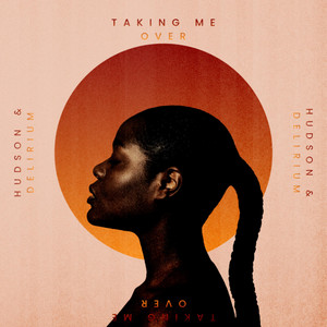 taking me over by HUDSON & DELIRIUM