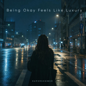 Being Okay Feels Like Luxury by SuperShower