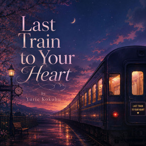 Last Train to Your Heart by Yurie Kokubu
