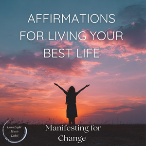 Affirmations for Living Your Best Life by Manifesting for Change