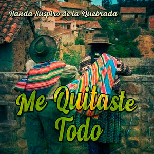 Me Quitaste Todo by Banda Suspiro de la Quebrada