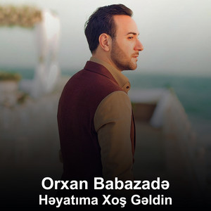 Orxan Babazadə - Həyatıma Xoş Gəldin