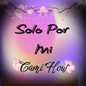 Solo Por Mi by Cami Flow