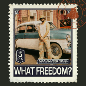 What Freedom by Mananveer Singh, Gavie, Gurman Singh