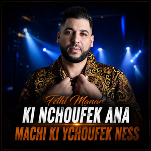 Ki Nchoufek Ana Machi ki Ychoufek Ness by Fethi Manar
