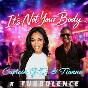 It's Not Your Body by Captain G.Q., Tianna, Turbulence