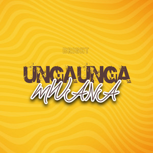 BRIGHT - Ungaunga Mwana