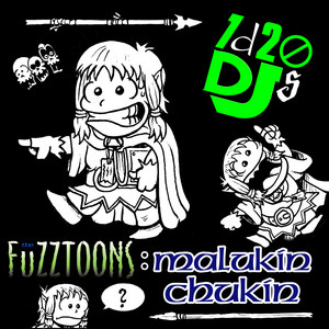 The Fuzztoons: Malukin Chukin by 1d20 Djs