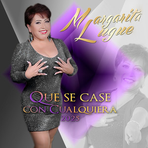 Margarita Lugue - Que se case con cualquiera