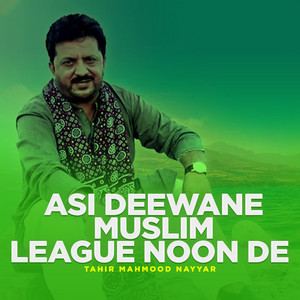 Tahir Mahmood Nayyar - Asi Deewane Muslim League Noon De