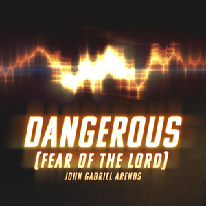 Dangerous (Fear of the Lord) by John Gabriel Arends