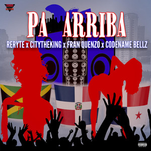Pa Arriba by Citytheking, Reryte, Fran Quenzo, Codename Bellz