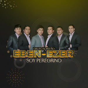 Grupo Norteño Eben-Ezer - Soy Peregrino