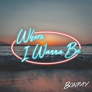Where I Wanna Be by Bonray