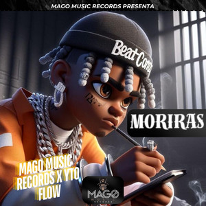 Moriras by MAGO MUSIC RECORDS, yto flow