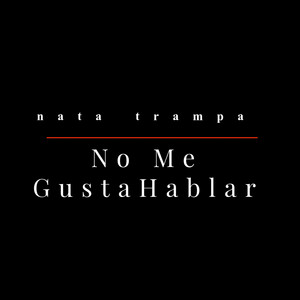 No Me Gusta Hablar by Nata trampa