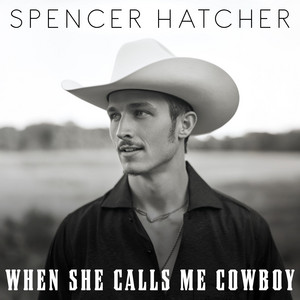 When She Calls Me Cowboy by Spencer Hatcher