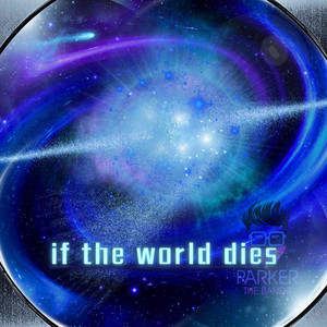 If The World Dies by Parker The Bandit