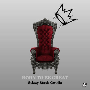 Born to Be Great by Stizzy Stack Gwolla