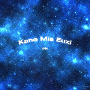 Kane Mia Euxi by SPIN