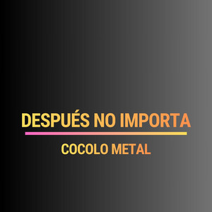 Después No Importa by Cocolo Metal