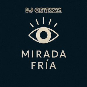 Mirada fria by DJ ORYXXX