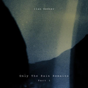 Only The Rain Remains (part 1) by Ilan Bedner