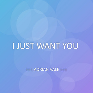 I JUST WANT YOU by ADRIAN VALE