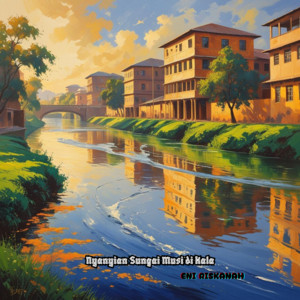 Nyanyian Sungai Musi di Kala by ENI RISKANAH