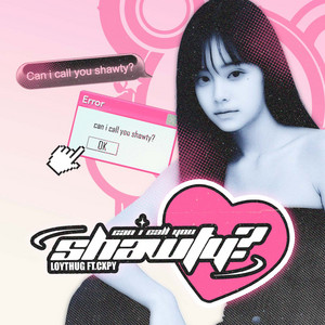 can i call u shawty? by LOYTHUG, Cxpy