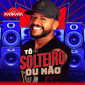 Vaqueiro Karkará - Tô Solteiro ou Não