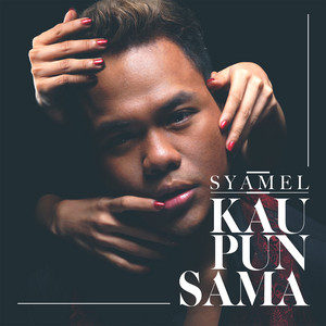 Kau Pun Sama by Syamel