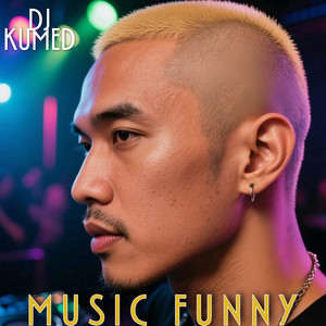 Dj Kumed - Music Funny