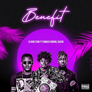 Benefit by Dj Bob Star, Famous Igboro, Razor