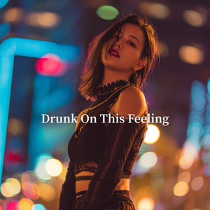 Drunk On This Feeling by Djbouya