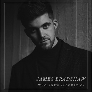 Who Knew - Acoustic by James Bradshaw