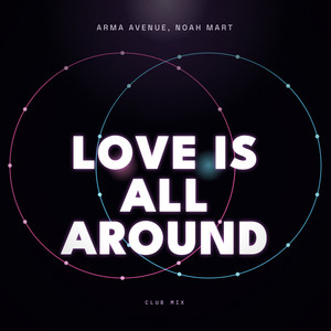 Love Is All Around (Club Mix) by Arma Avenue, Noah Mart